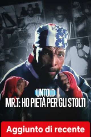 Untold Mr. T: Ho pietà per gli stolti streaming